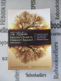 The Reflective Educator's Guide to Classroom Research: Learning to Teach and Teaching to...