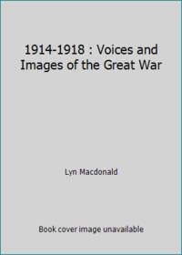 1914-1918 : Voices and Images of the Great War