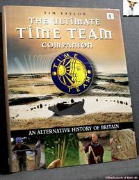 The Ultimate Time Team Companion: An Alternative History of Britain by Tim Taylor - 1999