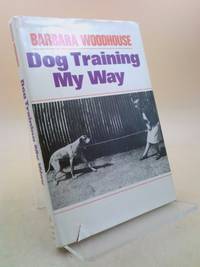 Dog Training My Way by Barbara Woodhouse - 1972