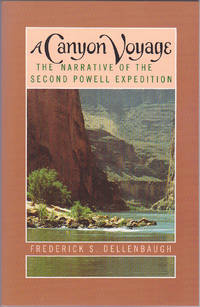 A Canyon Voyage: The Narrative of the Second Powell Expedition down the Green-Colorado River from Wyoming, and the Explorations on Land, in the Years 1871 and 1872