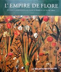 image of L'empire de Flore: Histoire et représentation des fleurs en Europe du XVIe au XIXe siècle