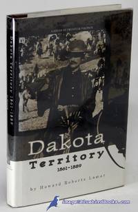 Dakota Territory 1861-1889: A Study of Frontier Politics by LAMAR, Howard Roberts - 1997