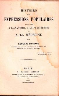 Histoire des expressions populaires relatives à l'anatomie, à la physiologie et...