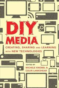 DIY Media: Creating, Sharing and Learning with New Technologies