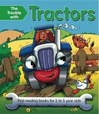 The Trouble with Tractors: First Reading Book for 3 to 5 Year Olds (Big Books Trouble With. . .)