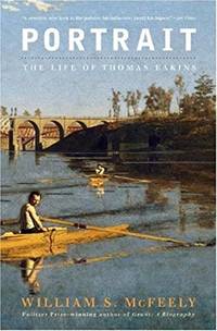Portrait &acirc; A Life of Thomas Eakins: The Life of Thomas Eakins