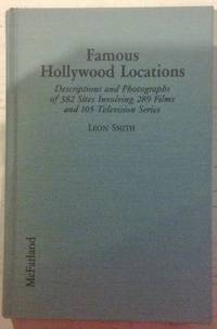 Famous Hollywood Locations: Descriptions and Photographs of 382 Sites Involving 289 Films and 105 Television Series by Leon Smith - First Edition - from Queen Limited of North Florida (SKU: SKU001190)
