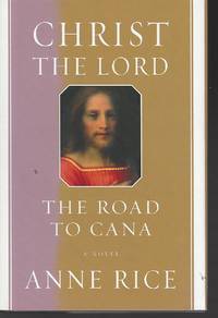 Christ the Lord The Road to Cana by Rice, Anne - 2008-03-04