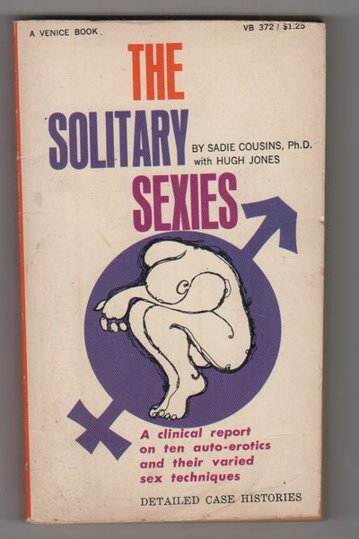 THE SOLITARY SEXIES: A Clinical Report on Ten Auto-Erotics and Their Varied Sex Techniques