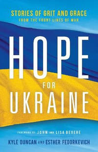 Hope for Ukraine: Stories of Grit and Grace from the Frontlines of War