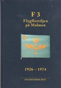 F3. Flygflottiljen på Malmen 1926-1974.