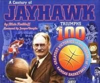 A Century of Jayhawk Triumphs : The 100 Greatest Victories in the History of Kansas Basketball by Blair Kerkhoff - 1997