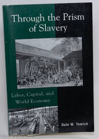 cover of Through the prism of slavery; labor, capital, and world economy