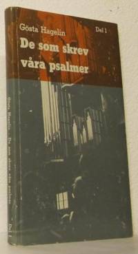 De som skrev våra psalmer. Del I-II. Första…