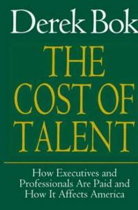 Cost of Talent : How Executives and Professionals Are Paid and How It Affects America