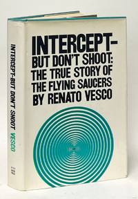 Intercept But Don't Shoot: The True Story of the Flying Saucers