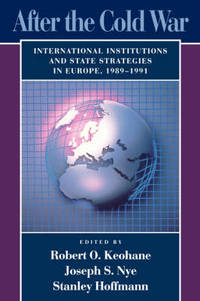 After the Cold War: International Institutions and State Strategies in Europe, 1989-1991