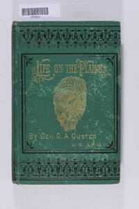 My Life on the Plains. Or, Personal experiences with Indians. by Custer, George Armstrong - 1874