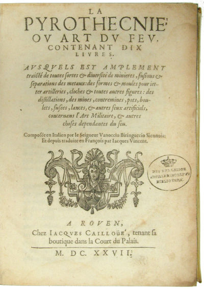 La Pyrothecnie, ov Art dv Fev, contenant dix Livres. Avs Qvels est amplement traicté de toutes sortes & diuersité de minieres, fusions & separations de metaux: des formes & moules pour ietter artilleries, cloches & toutes autres figures: distillations... (photo 2)