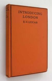 Introducing London by E. V. Lucas - First Edition - 1925 - from Cover to Cover Books & More (SKU: 51277)
