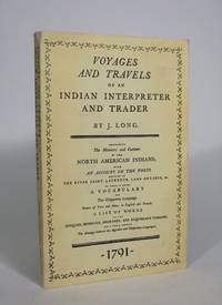 cover of Voyages and Travels of an Indian Interpreter and Trader, Describing the Manners and Customs of the North American Indians; With an Account Of the Posts situated on the River Saint Laurence, Lake Ontario, &c..