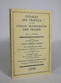 Voyages and Travels of an Indian Interpreter and Trader, Describing the Manners and Customs of...