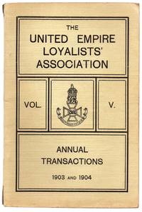 image of The United Empire Loyalists' Association Vol. V. Annual Transactions 1903 and 1904