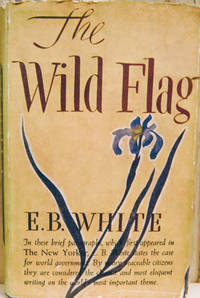 The Wild Flag:  Editorials from the New Yorker on Federal World Government  and Other Matters by White, E. B - 1946