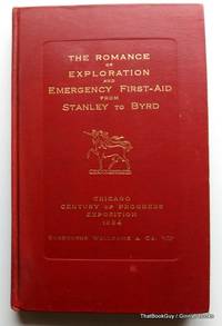 The Romance Of Exploration And Emergency First-Aid From Stanley To Byrd: Chicago Century Of Progress Exposition 1934 by Burroughs Wellcome & Co - 1934