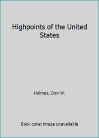 Highpoints of the United States : A Hiking and Sightseeing Guide to the Highest Point in Each of...