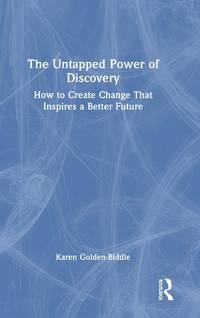 The Untapped Power of Discovery: How to Create Change That Inspires a Better Future