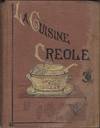 La Cuisine Creole: A Collection of Culinary Recipes, From Leading Chefs and Noted Creole Housewives, Who Have Made New Orleans Famous for its Cuisine