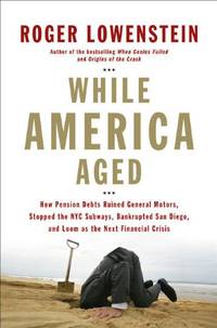 While America Aged: How Pension Debts Ruined General Motors, Stopped the NYC Subways, Bankrupted...