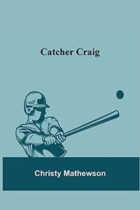 Catcher Craig by Christy Mathewson