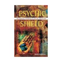 Psychic Shield: The Personal Handbook of Psychic Protection