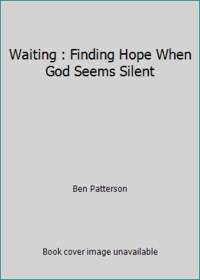 Waiting : Finding Hope When God Seems Silent