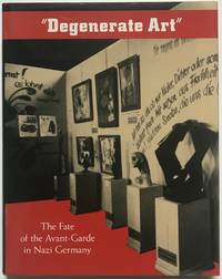 Degenerate Art: The Fate of the Avant-Garde in Nazi Germany