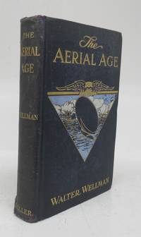 The Aerial Age: A Thousand Miles by Airship Over the Atlantic Ocean. by WELLMAN, Walter - 1911