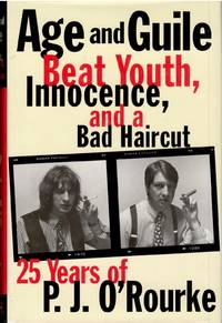 Age and Guile, Beat Youth, Innocence, and a Bad Haircut. Twenty-five Years of P. J. O’Rourke.