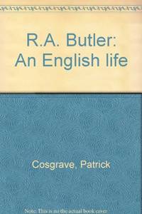 R.A. Butler: An English life by Cosgrave, Patrick