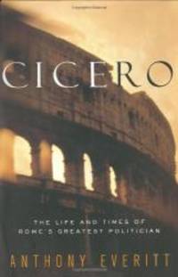 image of Cicero: The Life and Times of Rome's Greatest Politician