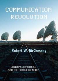 Communication Revolution : Critical Junctures and the Future of Media