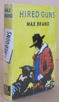Hired Guns by Max BRAND - First Edition. - 1951 - from Mainly Fiction (SKU: 022974)