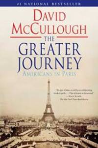 The Greater Journey: Americans in Paris by David McCullough - 2012-05-02