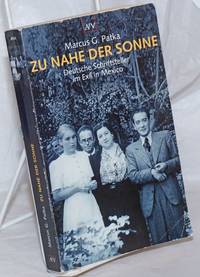 image of Zu nahe der Sonne; Deutsche Schriftsteller im Exil in Mexiko. Mit 25 Abbildungen