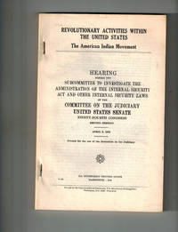 Revolutionary Activities Within the United States; The American Indian Movement : Hearing, Second Session  April 6, 1976  and Report, Second Session, September 1976 by Committee on the Judiciary, United States Senate , Ninty-Fourth Congress - 1976