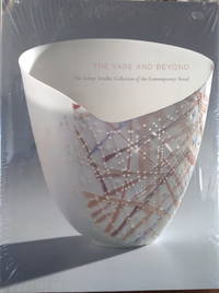 The Vase and Beyond: The Sidney Swidler Collection of the Contemporary Vessel by Daniels, Diana L.; Martha Drexler Lynn - 2010