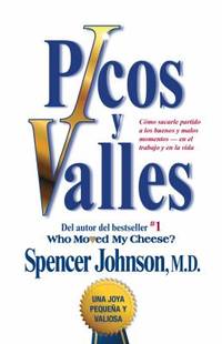 Picos y Valles : C?mo Sacarle Partido a los Buenos y Malos Momentos--En el Trabajo y en la Vida