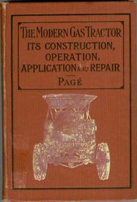 The Modern Gas Tractor Its Construction, Utility, Operation and Repair by PAGE, Victor W - 1919